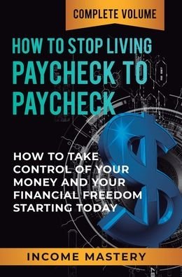Cover for Phil Wall · How to Stop Living Paycheck to Paycheck: How to Take Control of Your Money and Your Financial Freedom Starting Today Complete Volume (Hardcover Book) (2020)
