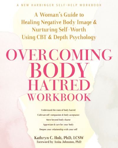 Cover for Holt, Kathryn C., LCSW · Overcoming Body Hatred Workbook: A Woman’s Guide to Healing Negative Body Image and Nurturing Self-Worth Using CBT and Depth Psychology (Paperback Book) (2024)