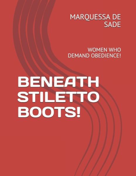 Cover for Marquessa de Sade · Beneath Stiletto Boots! (Pocketbok) (2019)