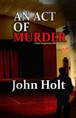 An Act Of Murder - John Holt - Books - Independently published - 9781657165076 - January 7, 2020