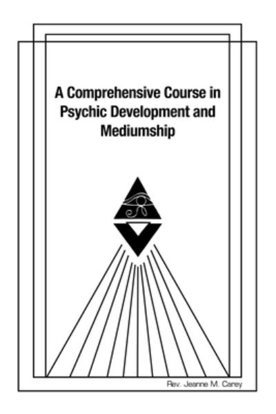 Cover for Rev. Jeanne M. Carey · Comprehensive Course in Psychic Development and Mediumship (Book) (2023)