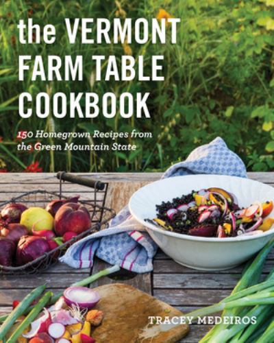 Cover for Tracey Medeiros · The Vermont Farm Table Cookbook: Homegrown Recipes from the Green Mountain State (Paperback Book) [10th anniversary edition] (2023)