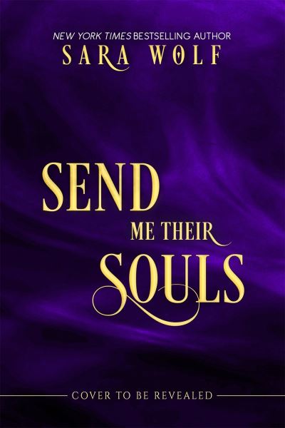 Cover for Sara Wolf · Send Me Their Souls - Bring Me Their Hearts (Hardcover Book) (2020)