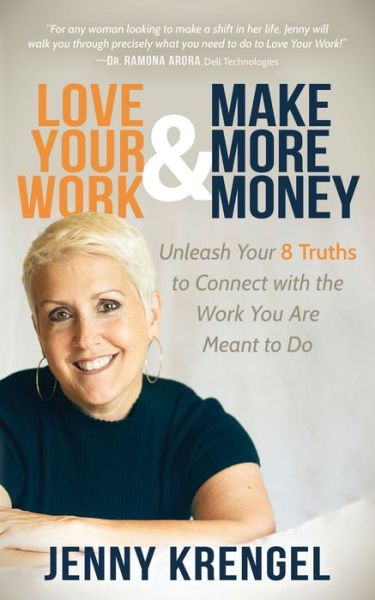 Cover for Jenny Krengel · Love Your Work and Make More Money: Unleash Your 8 Truths to Connect with the Work You are Meant to Do (Paperback Book) (2018)