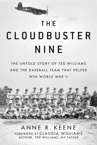 The Cloudbuster Nine: The Untold Story of Ted Williams and the Baseball Team That Helped Win World War II - Anne R. Keene - Books - Sports Publishing LLC - 9781683582076 - May 1, 2018