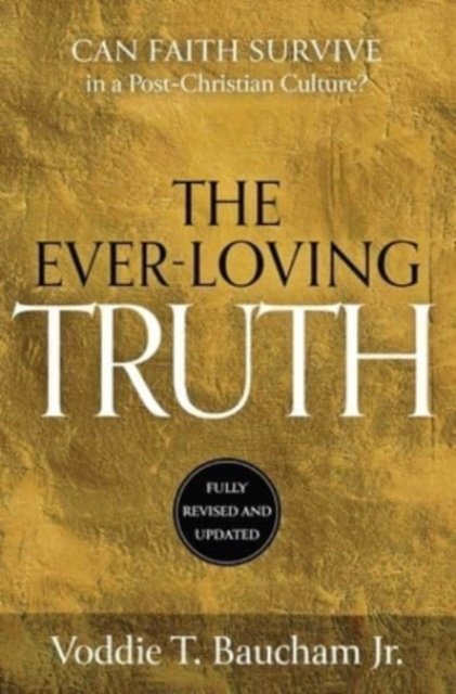 Cover for Baucham, Voddie T., Jr. · Ever-Loving Truth: Can Faith Thrive in a Post-Christian Culture? (Hardcover Book) [Revised edition] (2023)