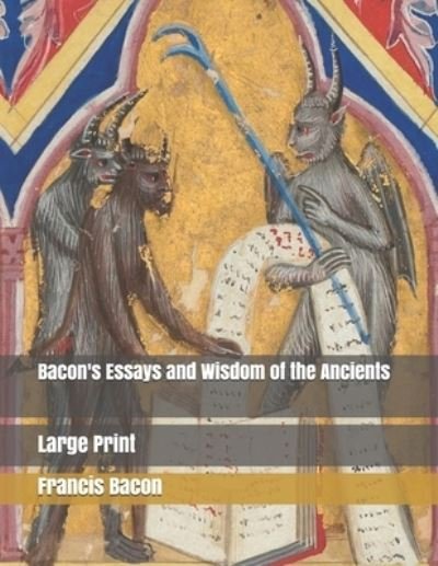 Bacon's Essays and Wisdom of the Ancients - Francis Bacon - Books - Independently Published - 9781697976076 - October 6, 2019