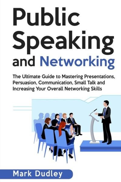 Public Speaking and Networking - Mark Dudley - Bøger - Independently Published - 9781704643076 - 2. november 2019