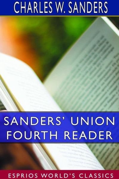 Charles W Sanders · Sanders' Union Fourth Reader (Esprios Classics) (Paperback Book) (2024)