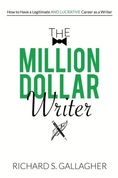 Cover for Richard S. Gallagher · The Million Dollar Writer : How to Have a Legitimate - and Lucrative - Career as a Writer (Paperback Bog) (2018)