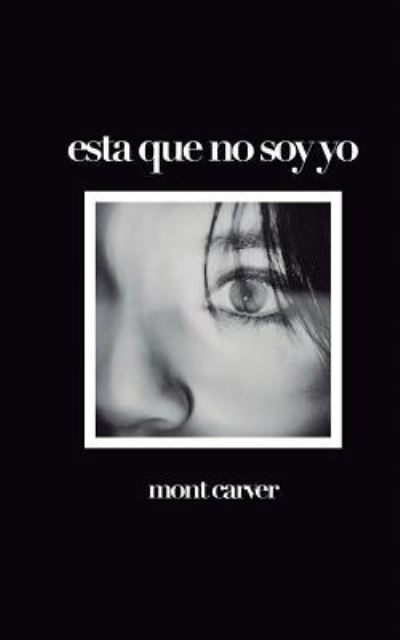 Cover for Mont Carver · Esta Que No Soy Yo (Paperback Book) (2018)