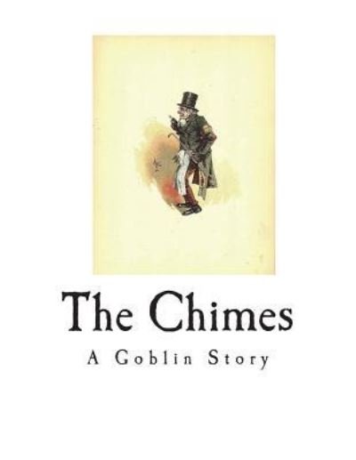 The Chimes - Charles Dickens - Kirjat - Createspace Independent Publishing Platf - 9781721783076 - lauantai 23. kesäkuuta 2018