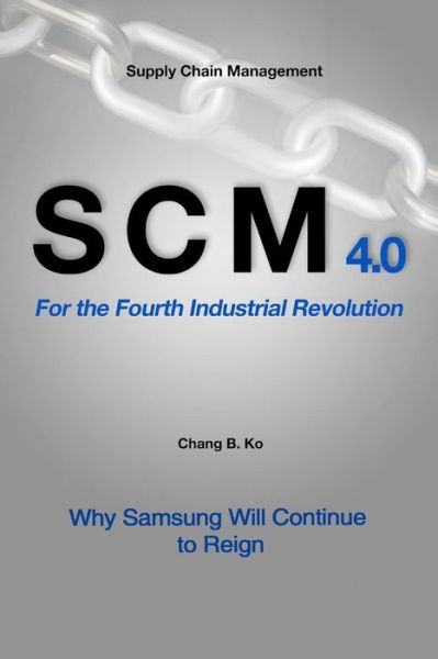 Cover for Chang B Ko · SCM 4.0 For the Fourth Industrial Revolution (Paperback Book) (2018)