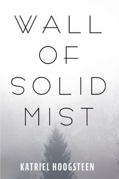 Cover for Katriel Hoogsteen · Wall of Solid Mist (Paperback Book) (2021)