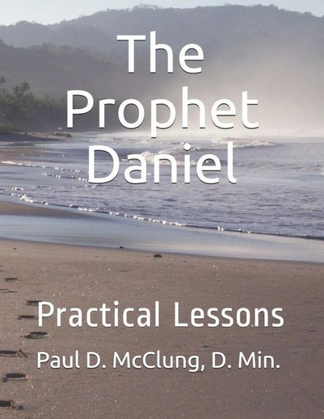 Cover for D Min Paul D McClung · The Prophet Daniel (Pocketbok) (2018)