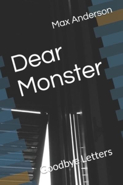 Dear Monster - Max Anderson - Books - Independently Published - 9781730718076 - March 6, 2020
