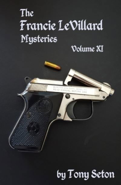 The Francie LeVillard Mysteries - Volume XI - Tony Seton - Książki - Seton Publishing - 9781732545076 - 29 sierpnia 2019