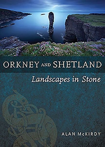 Cover for Alan McKirdy · Orkney &amp; Shetland: Landscapes in Stone (Pocketbok) (2019)