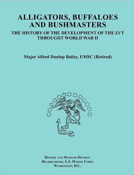 Cover for United States Marine Corps · Alligators, Buffaloes, and Bushmasters: the History of the Development of the Lvt Through World War II (Ocassional Paper Series, United States Marine (Pocketbok) (2010)