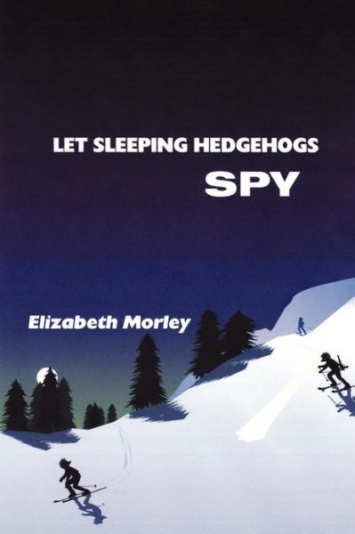 Cover for Elizabeth Morley · Let Sleeping Hedgehogs Spy (Paperback Book) (2013)