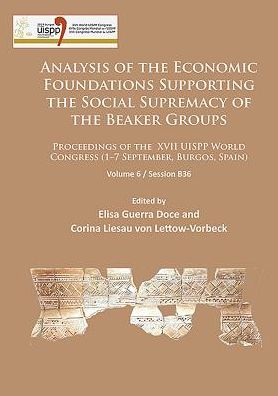 Cover for Analysis of the Economic Foundations Supporting the Social Supremacy of the Beaker Groups: Proceedings of the XVII UISPP World Congress (1–7 September, Burgos, Spain): Volume 6 / Session B36 - Proceedings of the UISPP World Congress (Paperback Book) (2016)