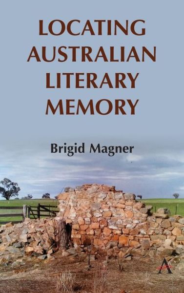 Cover for Brigid Magner · Locating Australian Literary Memory - Anthem Studies in Australian Literature and Culture (Hardcover Book) (2019)