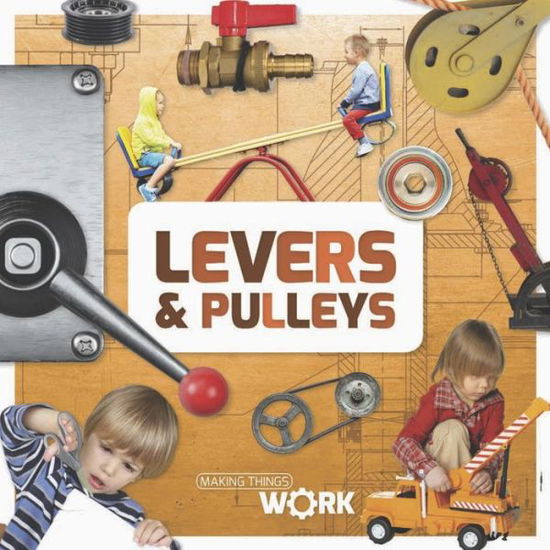 Cover for Alex Brinded · Levers &amp; Pulleys - Making Things Work (Hardcover Book) (2018)