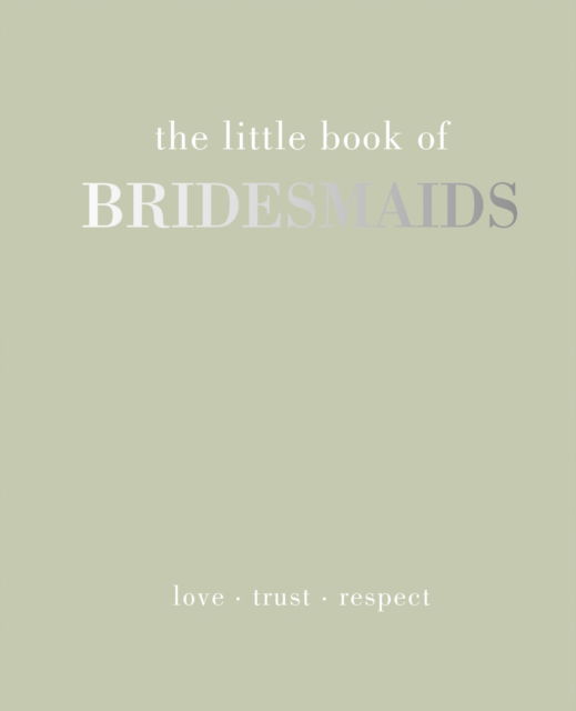 Cover for Joanna Gray · The Little Book of Bridesmaids: Love | Trust | Respect - Little Book of (Hardcover Book) (2021)