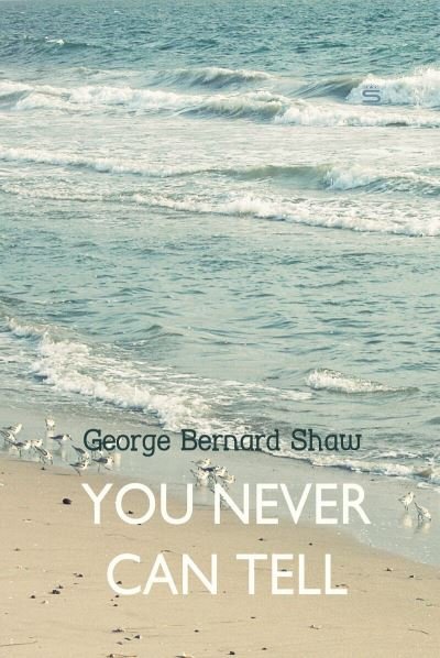You Never Can Tell - George Bernard Shaw - Bøger - Sovereign - 9781787248076 - 21. august 2018