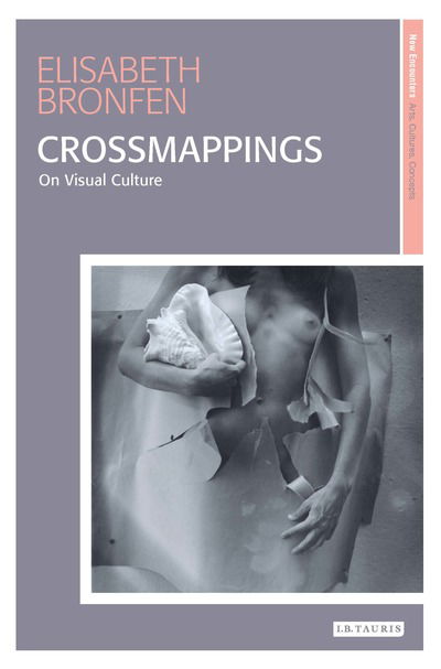 Cover for Elisabeth Bronfen · Crossmappings: On Visual Culture - New Encounters: Arts, Cultures, Concepts (Hardcover Book) (2018)