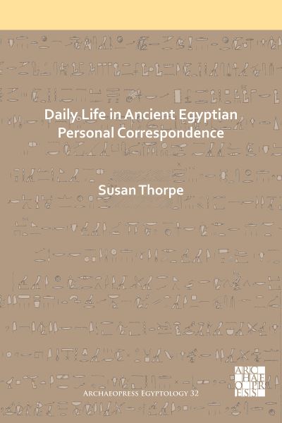 Cover for Susan Thorpe · Daily Life in Ancient Egyptian Personal Correspondence - Archaeopress Egyptology (Paperback Book) (2021)