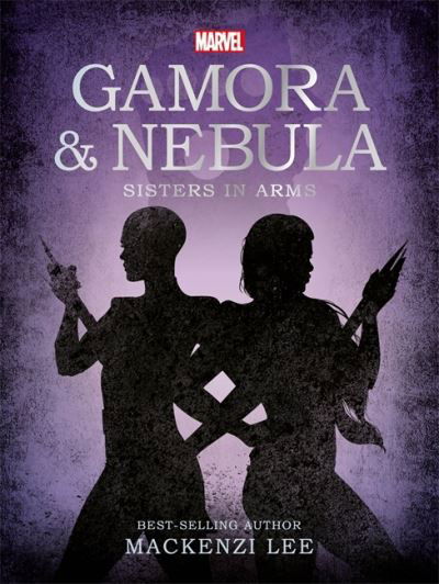 Marvel Guardians of the Galaxy: Gamora & Nebula Sisters in Arms - Mackenzi Lee - Books - Bonnier Books Ltd - 9781800222076 - June 3, 2021