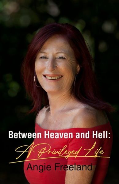 Cover for Angie Freeland · Between Heaven and Hell: A Privileged Life (Paperback Book) (2020)