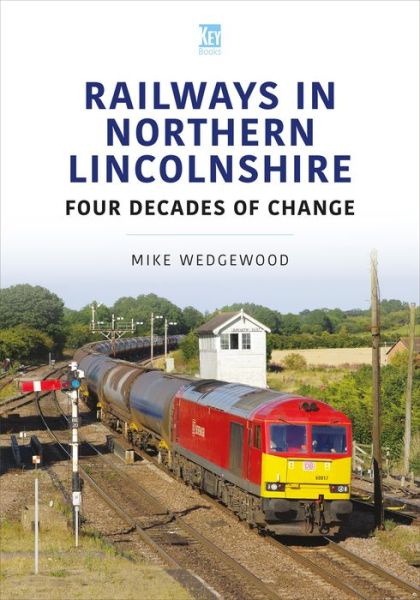 Cover for Mike Wedgewood · Railways in Northern Lincolnshire: Four Decades of Change - Britain's Railways Series (Paperback Book) (2022)