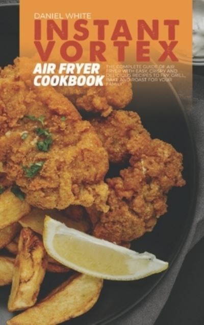 Cover for Daniel White · Instant Vortex Air Fryer Cookbook (Hardcover Book) (2021)