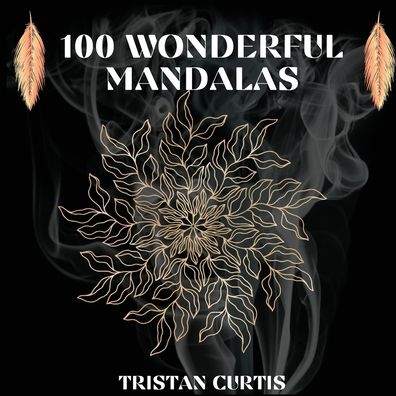 Cover for Tristan Curtis · 100 Wonderful Mandalas Coloring Book: Mandala Coloring Book With Over 100 Designs For Relaxation, Stress Relief And Mindfulness (Paperback Book) (2021)