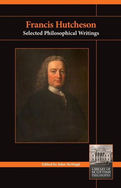 Cover for John Mchugh · Francis Hutcheson: Selected Philosophical Writings - Library of Scottish Philosophy (Paperback Book) (2014)