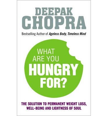 Cover for Dr Deepak Chopra · What Are You Hungry For?: The Chopra Solution to Permanent Weight Loss, Well-Being and Lightness of Soul (Paperback Bog) (2015)