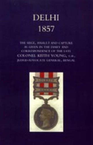 Cover for Gen Sir Henry Wylie Norman &amp;. Mrs Keit · Delhi 1857: the Siege, Assault, and Capture As Given in the Diary and Correspondence of the Late Col. Keith Young, C.b. (Innbunden bok) (2006)
