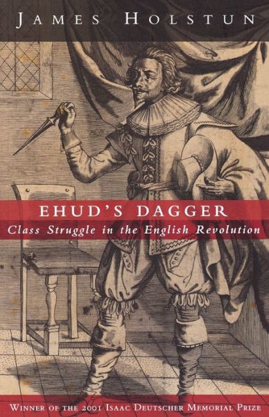 Ehud's Dagger: Class Struggle in the English Revolution - James Holstun - Books - Verso Books - 9781859844076 - December 15, 2002