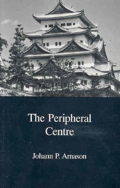 Cover for Johann P. Arnason · The Peripheral Centre: Essays on Japanese History and Civilization - Japanese Society Series (Paperback Book) (2002)