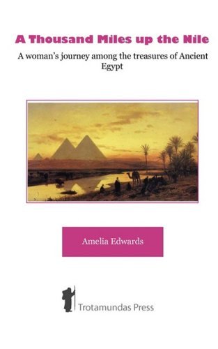 A Thousand Miles Up the Nile: A Woman's Journey Among the Treasures of Ancient Egypt - Amelia B. Edwards - Książki - Trotamundas Press Ltd - 9781906393076 - 20 stycznia 2008