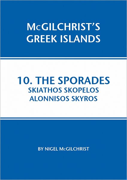 Sporades: Skiathos, Skopelos, Alonnisos, Skyros - McGilchrist's Greek Islands - Nigel McGilchrist - Books - Genius Loci Publications - 9781907859076 - August 1, 2009