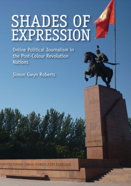 Cover for Simon Gwyn Roberts · Shades of Expression: Online Political Journalism in the Post-Colour Revolution Nations (Paperback Book) (2013)