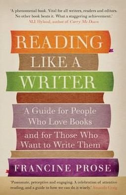 Cover for Francine Prose · Reading Like a Writer: A Guide for People Who Love Books and for Those Who Want to Write Them (Taschenbuch) (2012)