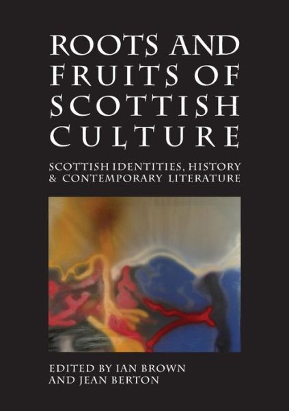 Cover for Brown, Ian, Etc · Roots and Fruits of Scottish Culture: Scottish Identities, History and Contemporary Literature - Occasional Papers (Paperback Book) (2014)