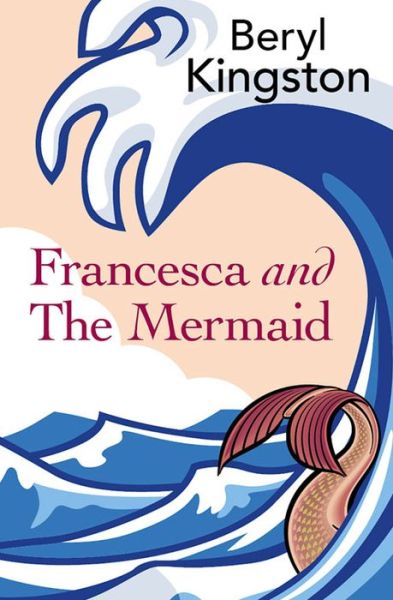 Cover for Beryl Kingston · Francesca &amp; the Mermaid (Paperback Book) (2015)