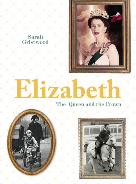 Cover for Sarah Gristwood · Elizabeth: The Queen and the crown (Hardcover bog) (2017)