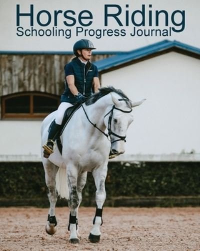 Cover for Equine Addicts · Horse Riding Schooling Progress Journal (Paperback Book) (2020)