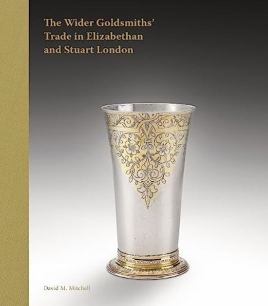 Cover for David M Mitchell · The Wider Goldsmiths' Trade in Elizabethan London (Hardcover Book) (2024)